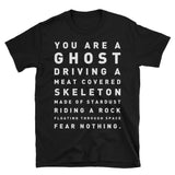 Youâre a ghost driving a meat coated skeleton made from stardust Unisex T-Shirt