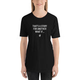 A Story For Another What If, Short-Sleeve Unisex T-Shirt
