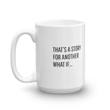 That's a Story for Another What If Mug