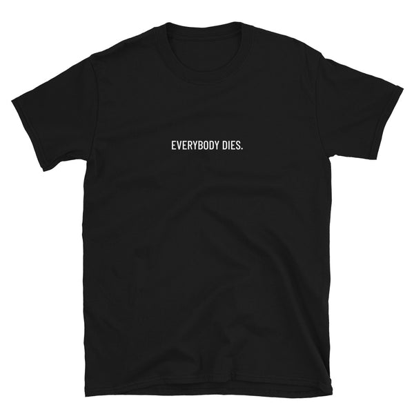 Everybody Dies Short-Sleeve Unisex T-Shirt